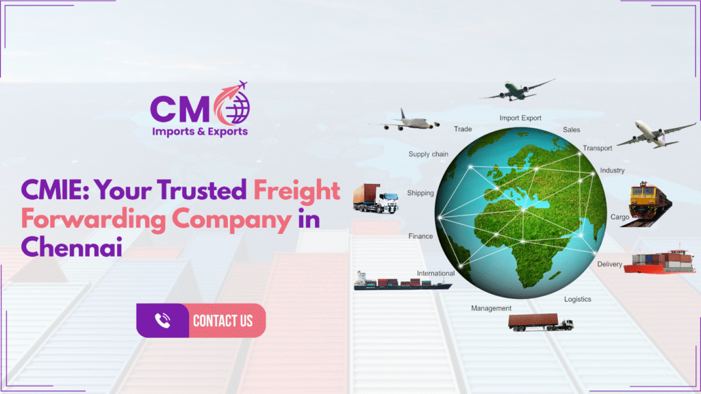 CMIE – your trusted freight forwarding company in Chennai, offering reliable shipping, logistics, and customs clearance solutions.