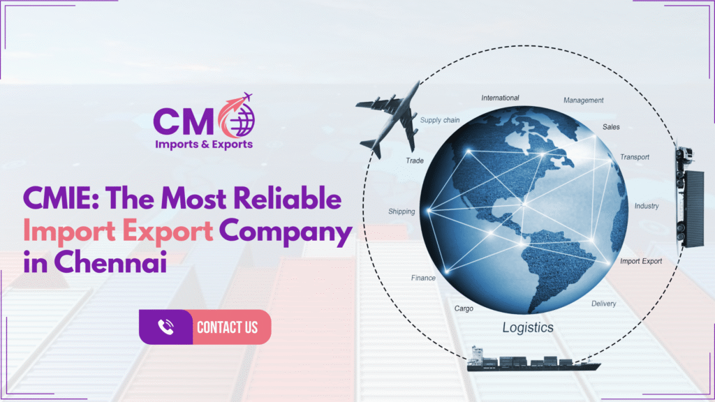 CMIE – the most reliable import export company in Chennai, offering trusted logistics, freight, and customs clearance services.