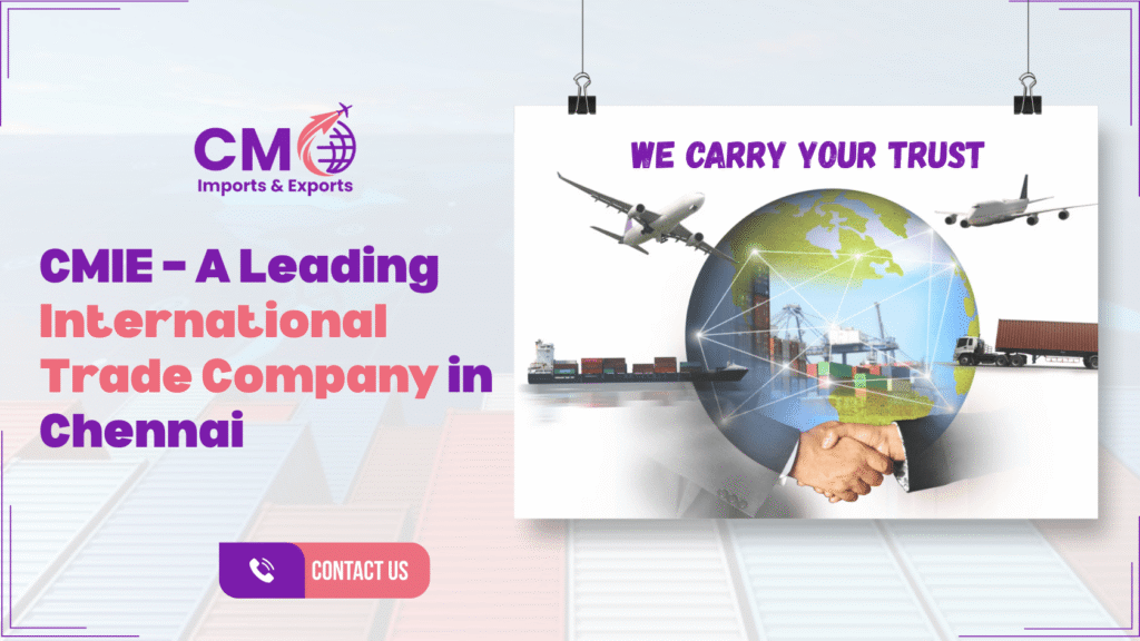 CMIE – a leading international trade company in Chennai, specializing in import-export, freight forwarding, and global logistics solutions.