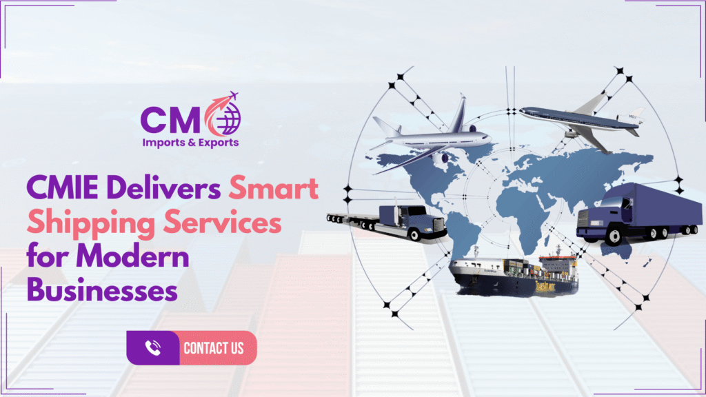 CMIE delivers smart shipping services for modern businesses – efficient logistics, freight forwarding, and custom clearance solutions for global trade.