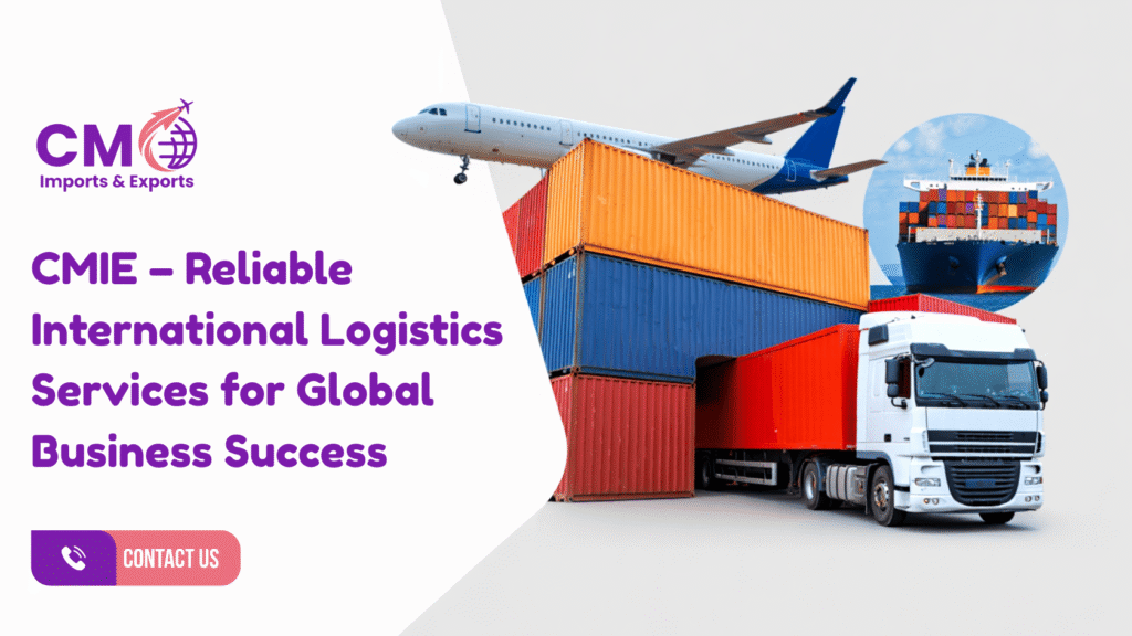 CMIE providing reliable international logistics services to support global business success.