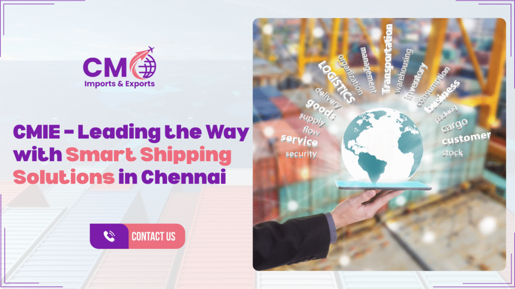 CMIE delivering smart shipping solutions and efficient logistics services in Chennai.